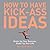 How to Have Kick-Ass Ideas:...