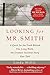 Looking for Mr. Smith: Seeking the Truth Behind The Long Walk, the Greatest Survival Story Ever Told.