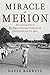 Miracle at Merion: The Inspiring Story of Ben Hogan's Amazing Comeback and Victory at the 1950 U.S. Open