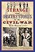 Strange and Obscure Stories of the Civil War