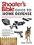 Shooter's Bible Guide to Home Defense: A Comprehensive Handbook on How to Protect Your Property from Intrusion and Invasion