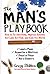 The Man's Playbook: How to Fix Anything, Impress Anyone, Get Lucky, Get Paid, and Rule the World