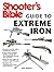 Shooter's Bible Guide to Extreme Iron: An Illustrated Reference to Some of the World?s Most Powerful Weapons, from Hand Cannons to Field Artillery