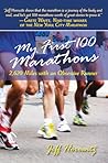 My First 100 Marathons: 2,620 Miles with an Obsessive Runner