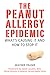 The Peanut Allergy Epidemic: What's Causing It and How to Stop It