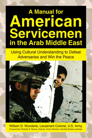 A Manual for American Servicemen in the Arab Middle East: Using Cultural Understanding to Defeat Adversaries and Win the Peace (Paperback)