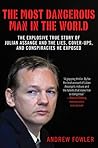 The Most Dangerous Man in the World: The Explosive True Story of Julian Assange and the Lies, Cover-ups and Conspiracies He Exposed