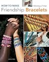 How to Make Friendship Bracelets How to Make Friendship Bracelets