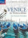 Venice in Watercolour by Joe Franics Dowden