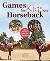 Games for Kids on Horseback: 16 Ideas for Fun & Safe Horseplay