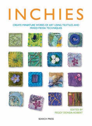 Inchies: Create Miniature Works of Art Using Textiles and Mixed Media Techniques