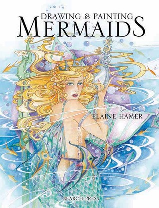 Drawing & Painting Mermaids (Fantasy Art)