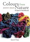 Colours from Nature: A Dyer's Handbook Colours from Nature: A Dyer's Handbook