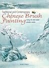 Traditional & Contemporary Chinese Brush Painting: Using Ink and Water-Soluble Media