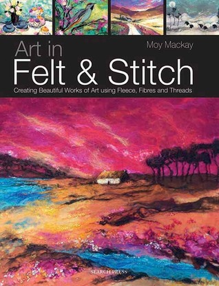 READ EPUB Book Art in Felt & Stitch: Creating Beautiful Works of Art
Using Fleece, Fibres and Threads by Moy Mackay Book On Kindle