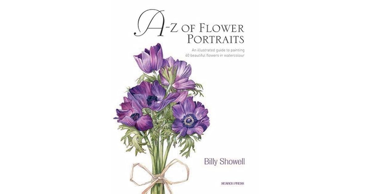 AZ of Flower Portraits An Illustrated Guide to Painting 40 Beautiful