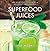 Superfood Juices by Julie   Morris