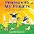 Praying with My Fingers: An Easy Way to Talk with God
