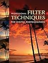 Professional Filter Techniques for Digital Photographers Professional Filter Techniques for Digital Photographers