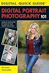 Digital Portrait Photography 101: Learn to Take Better Pictures of Your Friends and Family! (Digital Quick Guides) Digital Portrait Photography 101: Learn to Take Better Pictures of Your Friends and Family! (Digital Quick Guides)