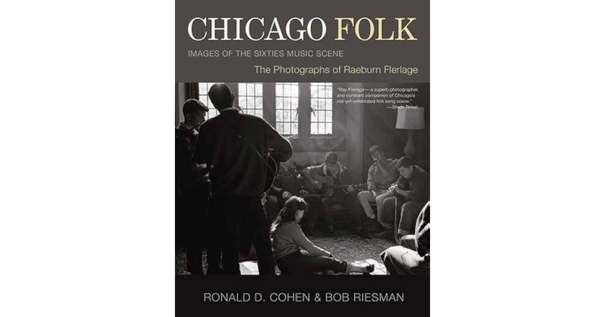 Chicago Folk Images of the Sixties Music Scene by Raeburn Flerlage