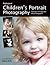 Professional Children's Portrait Photography: Techniques and Images from Master Photographers (Pro Photo Workshop)