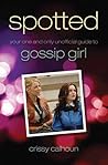 Spotted: Your One and Only Unofficial Guide to Gossip Girl