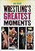 Wrestling's Greatest Moments
