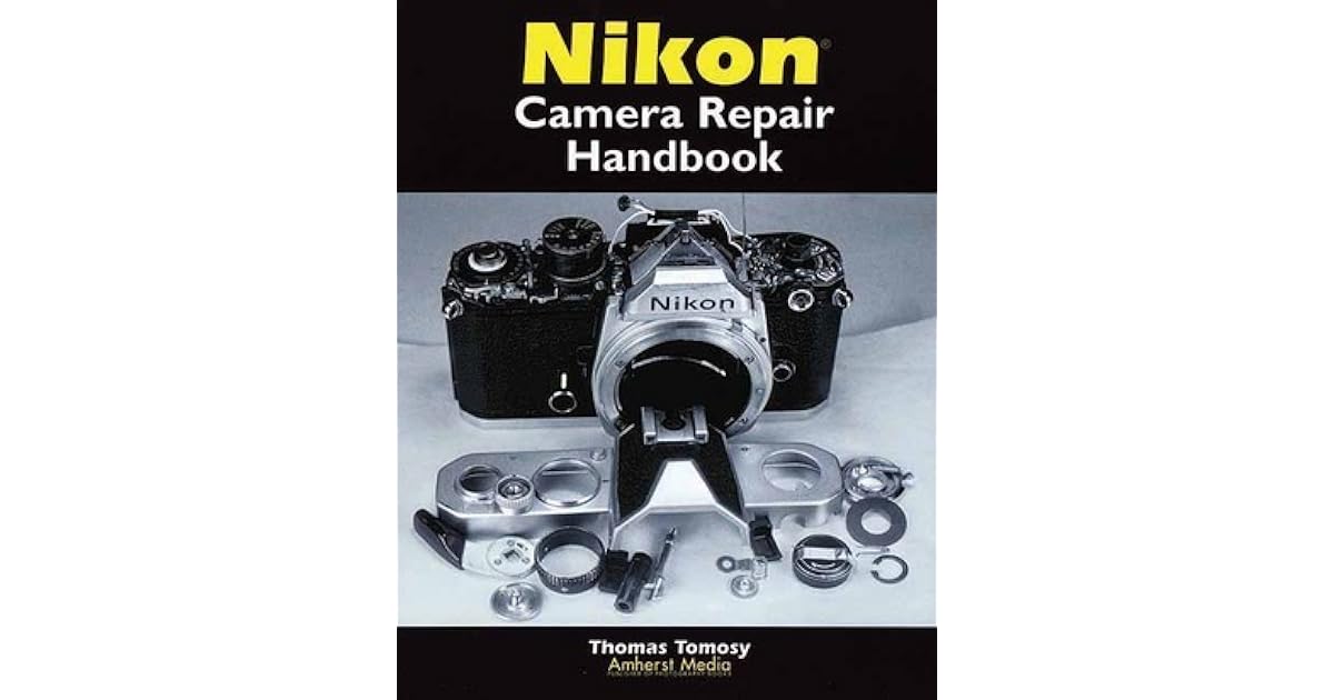 Nikon Camera Repair Handbook by Thomas Tomosy