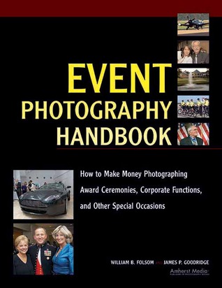 Event Photography Handbook: How to Make Money Photographing Award Ceremonies, Corporate Functions, and Other Special Occasions