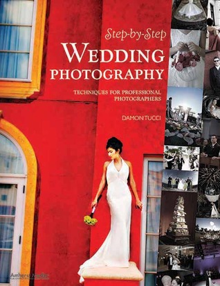 Step-By-Step Wedding Photography: Techniques for Professional Photographers