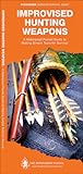 Improvised Hunting Weapons (Outdoor Recreation and Survival)