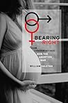 Bearing Right: How Conservatives Won the Abortion War Bearing Right: How Conservatives Won the Abortion War