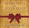 Seven Gifts from Seven Dogs. Lessons To Transform Your Life by Karen Snow Seven Gifts from Seven Dogs. Lessons To Transform Your Life by Karen Snow