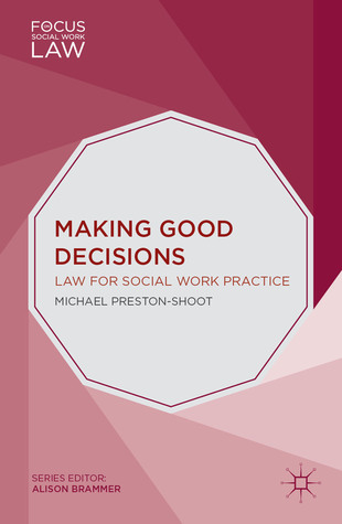 Making Good Decisions: Law for Social Work Practice (Focus on Social Work Law)