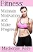 Fitness: Maintain Motivation and Make Progress
