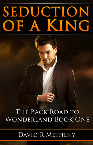 Seduction of a King (The Back Road to Wonderland, #1)
