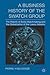 A Business History of the Swatch Group by Pierre-Yves Donzé