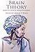 Brain Theory: Essays in Critical Neurophilosophy