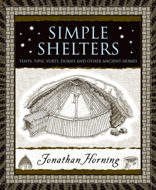 Simple Shelters: Tents, Tipis, Yurts, Domes and Other Ancient Homes (Wooden Books, 38)