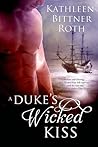 A Duke's Wicked Kiss by Kathleen Bittner Roth