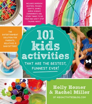 101 Kids Activities That Are the Bestest, Funnest Ever!: The Entertainment Solution for Parents, Relatives & Babysitters! (Paperback)