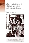 Women drinking out in Britain since the early twentieth century (Studies in Popular Culture)