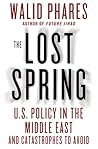 The Lost Spring: U.S. Policy in the Middle East and Catastrophes to Avoid