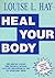 Heal Your Body by Louise L. Hay Heal Your Body by Louise L. Hay