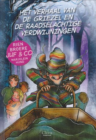 Het verhaal van de griezel en de raadselachtige verdwijningen (Juf & Co, #2)