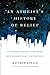 An Atheist's History of Belief: Understanding Our Most Extraordinary Invention