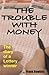 The Trouble With Money (The diary of a Lottery winner)