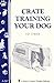 Crate Training Your Dog by Pat Storer