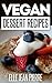 Vegan Dessert Recipes: A No-Dairy And Perfectly Vegan Collection Of Dessert Recipes To Try Now. (Simple Vegan Recipe Series)